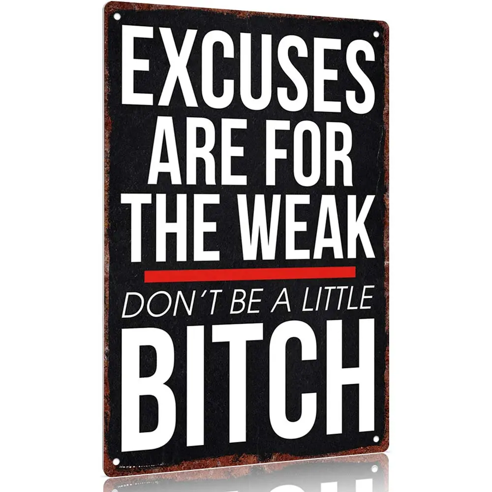 "Excuses Are for the Weak Don't Be a Little Bitch" Aluminum Sign 12x8inch Wall Decor Inspirational Quotes Poster Home Office Gym Decoration Signage Wall Metal Plaque Desk Sign Hanging