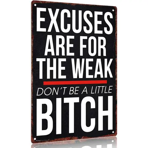"Excuses Are for the Weak Don't Be a Little Bitch" Aluminum Sign 12x8inch Wall Decor Inspirational Quotes Poster Home Office Gym Decoration Signage Wall Metal Plaque Desk Sign Hanging