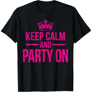 Keep Calm And Party On Funny Party Quote Humor Trendy Street T-Shirt