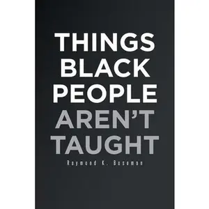 Things Black People Aren't Taught -- Raymond K. Boseman, Paperback