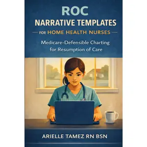 Resumption of Care (ROC) Narrative Templates for Home Health Nurses: Chart-Ready Documentation Language for Skilled Need, Homebound Status, and ... Tamez (RN Home Health Field Guide Series)