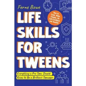 USED-Life Skills for Tweens: How to Cook, Make Friends, Be Self Confident and Healthy. Everything a Pre Teen Should Know to Be a Brilliant Teenager by Bowe, Ferne (Paperback)