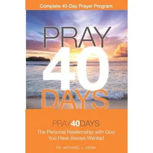 USED-Pray40Days: The Personal Relationship with God You Have Always Wanted (Complete 40-Day Prayer Program) Black and White Interior (The Prodigal Father Productions - PRAY series - Fr. Michael Denk) by Michael Denk (Paperback)