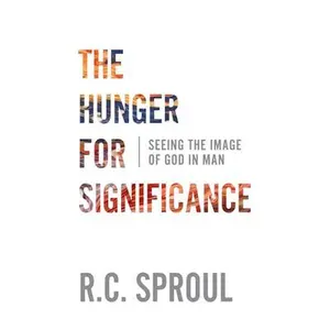 USED Book - The Hunger for Significance: Seeing the Image of God in Man by Sproul, R. C. (Paperback) - english