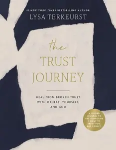 The Trust Journey: Heal from Broken Trust with Others, Yourself, and God (a Guided Journal to Use Alongside I Want to Trust You, But I Don't) -- Lysa TerKeurst, Hardcover
