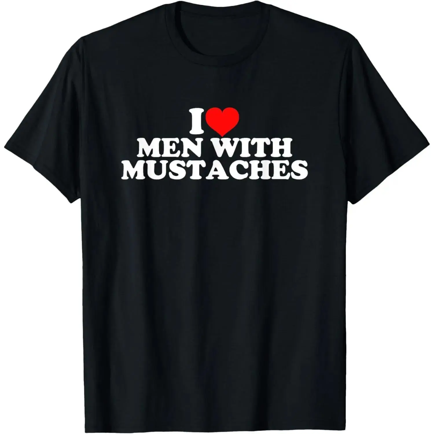 I Love Men With Mustaches Graphic T Shirt Crafted in the United States