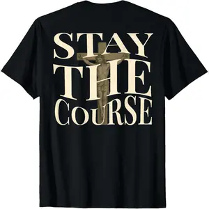 (On Back) Stay The Course Motivational Christian Jesus Cross T-Shirt Comfy Everyday T-Shirt