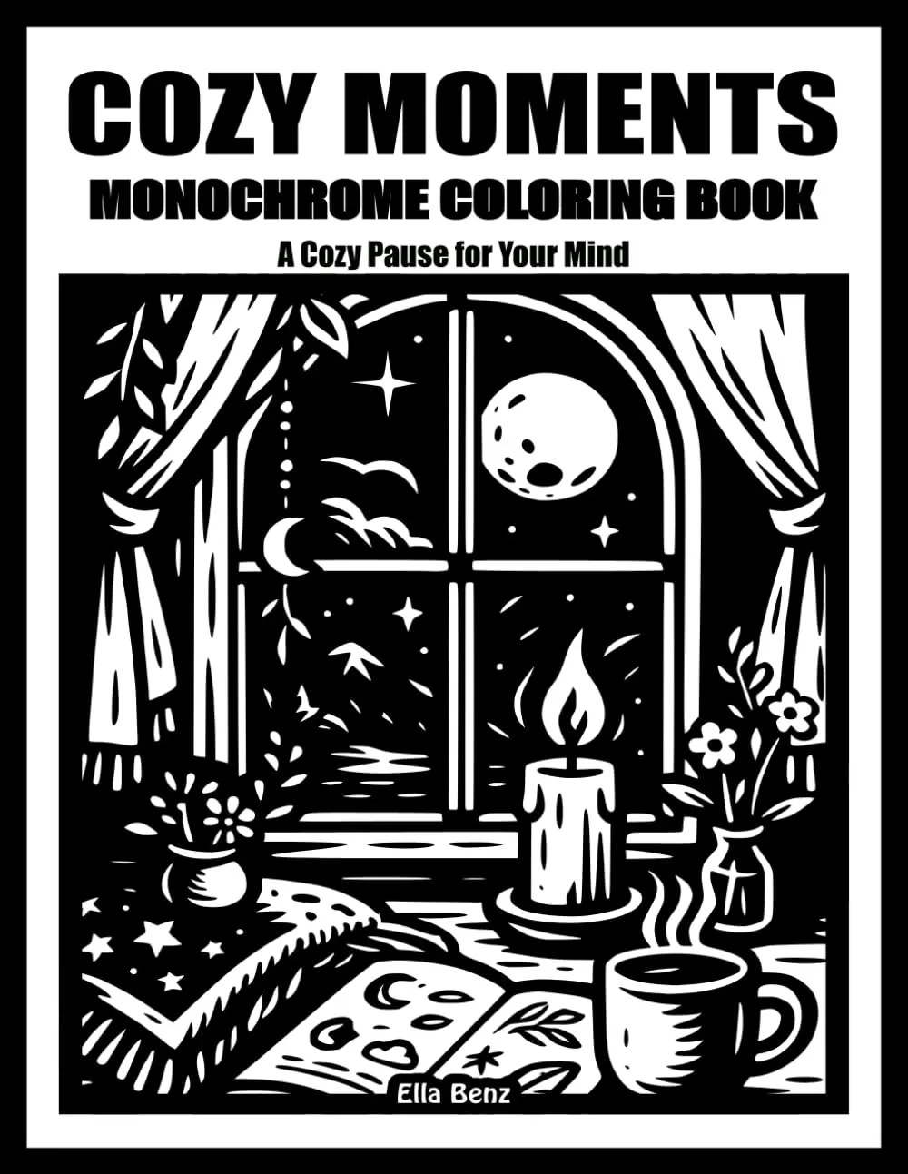 The Cozy Moments Monochrome: A Hygge Coloring Book for Adults & Teens – Cozy Escapes & Relaxing Designs for Calm, Comfort & Stress Relief (The Cozy Monochrome Series), Paperback