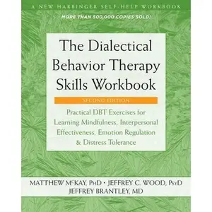 The Dialectical Behavior Therapy Skills Workbook: Practical Dbt Exercises for Learning Mindfulness, Interpersonal Effectiveness, Emotion Regulation, a -- Matthew McKay, Paperback