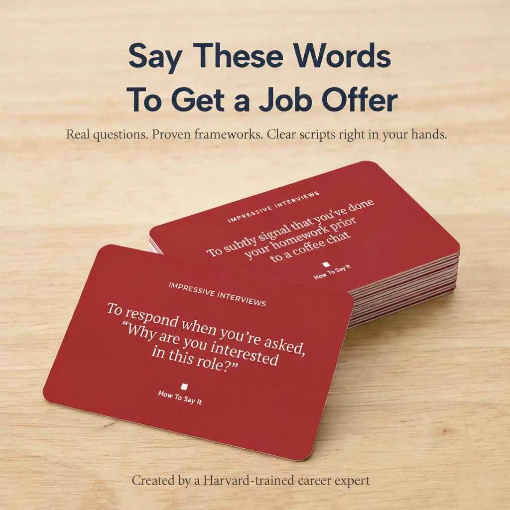 HOW TO SAY IT Interview Flashcards - 54 Questions and Answers - Get Hired Fast, Negotiate Your Salary - Impressive Interviews by Harvard Career Advisor & The Unspoken Rules Author Gorick Ng