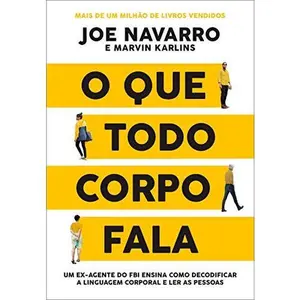 USED-O Que Todo Corpo Fala Um Ex-agente Do Fbi Ensina Como Decodificar A Linguagem Corporal E Ler As Pessoas (Em Portugues do Brasil) by Joe Navarro (Paperback)