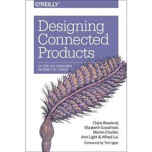 USED-Designing Connected Products: UX for the Consumer Internet of Things by Rowland, Claire (Paperback)