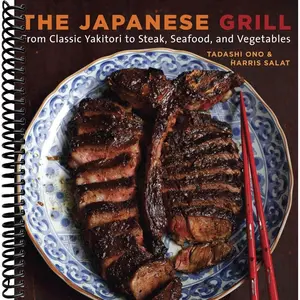 The Japanese Grill: From Classic Yakitori to Steak, Seafood, and Vegetables [A Cookbook]
