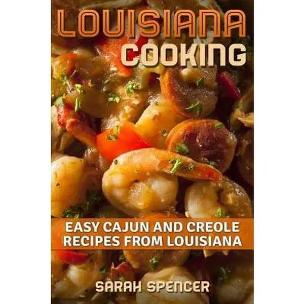 Louisiana Cooking: Easy Cajun and Creole Recipes from Louisiana -- Sarah Spencer, Paperback