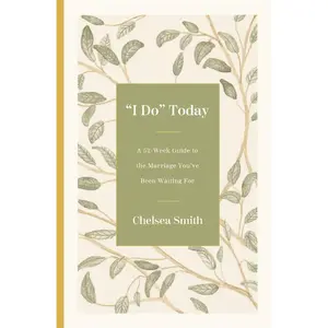 USED-'I Do' Today: A 52-Week Guide to the Marriage You've Been Waiting for by Smith, Chelsea (Hardcover)