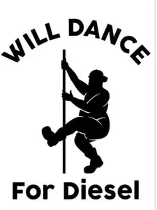Will Dance For Diesel Decal