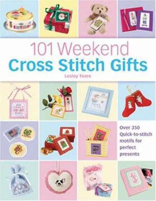 USED-101 Weekend Cross Stitch Gifts: Over 350 quick-to-stitch motifs for perfect presents by Lesley Teare (Hardcover)