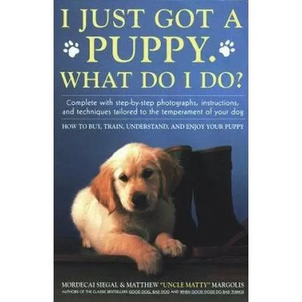 USED-I Just Got A Puppy, What Do I Do?: How to Buy, Train, Understand, and Enjoy Your Puppy by Mordecai Siegal (Paperback)