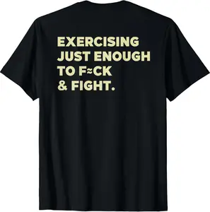 100% Cotton Unisex Exercising Just-Enough to FCK & Fight Funny T-Shirt