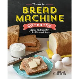 The No-Fuss Bread Machine Cookbook: Hands-Off Recipes for  Homemade Bread - Paperback