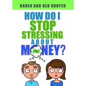USED-How Do I Stop Stressing About Money? by Karen and Ken Gonyer (Paperback)
