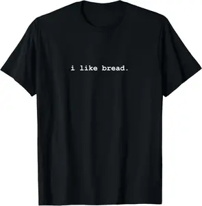 100%cotton I Like Bread Funny Minimalist Baking Sourdough T-Shirt