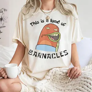 This Is A Load Of Barnacles T-Shirt, Funny SpongeBob And SquarePants Shirt, Funny Graphic SpongeBob Shirt, Funny Quotes Tee