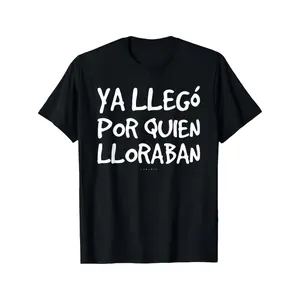 GEM Funny Spanish Saying T-Shirt - "Ya Llego Por Quien Lloraban" Humorous Graphic Tee, Black with White Text, Regular Fit Short Sleeve Round Neck Casual Shirt for Adults, Machine Washable Novelty Top