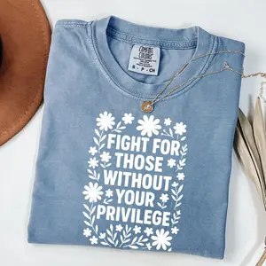 Comfort Colors Fight For Those Without Your Privilege T-shirt, Racial Equality TShirt, Anti Racism T-Shirt, Feminist Tee, Social Activist Tee