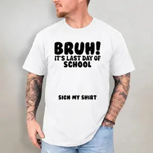 Bruh It's Last Day Of School Sign My Shirt Student Signature Cotton T-shirt, Graphic Print Round Neck Short Sleeve Casual Tee for Boys Girls
