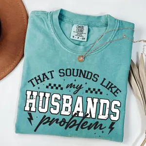 That Sounds Like My Husband’s Problem T-Shirt, Funny Wife Graphic Tee, Sarcastic Marriage Humor Shirt, Gift for Wife, Unisex Tee (100% Cotton)