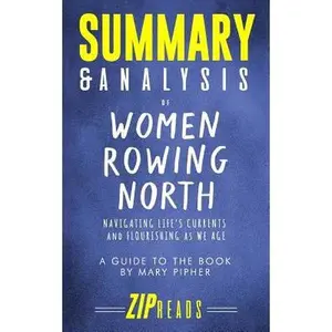 USED Book - Summary & Analysis of Women Rowing North: Navigating Life's Currents and Flourishing As We Age - A Guide to the Book by Mary Pipher by Zip Reads (Paperback) - english