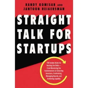 USED-Straight Talk for Startups: 100 Insider Rules for Beating the Odds--From Mastering the Fundamentals to Selecting Investors, Fundraising, Managing Boar by Komisar, Randy (Hardcover)