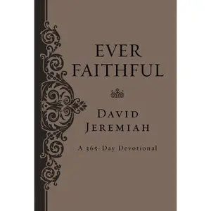 Ever Faithful: A 365-Day Devotional by Dr.  David Jeremiah [Hardback Book]