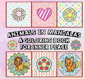 Animals in Mandalas: A Cute Coloring Activity Book for Inner Peace (Whimsy Escapes: A Calming Coloring anJourney) for Adults and All Ages to enjoy a little Relaxation