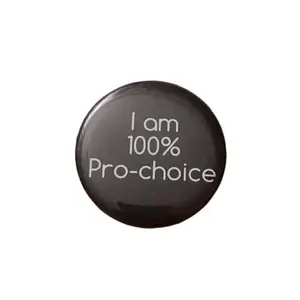 Pro Choice Pin - I Am 100% Pro Choice Button for Advocacy and Support Pin