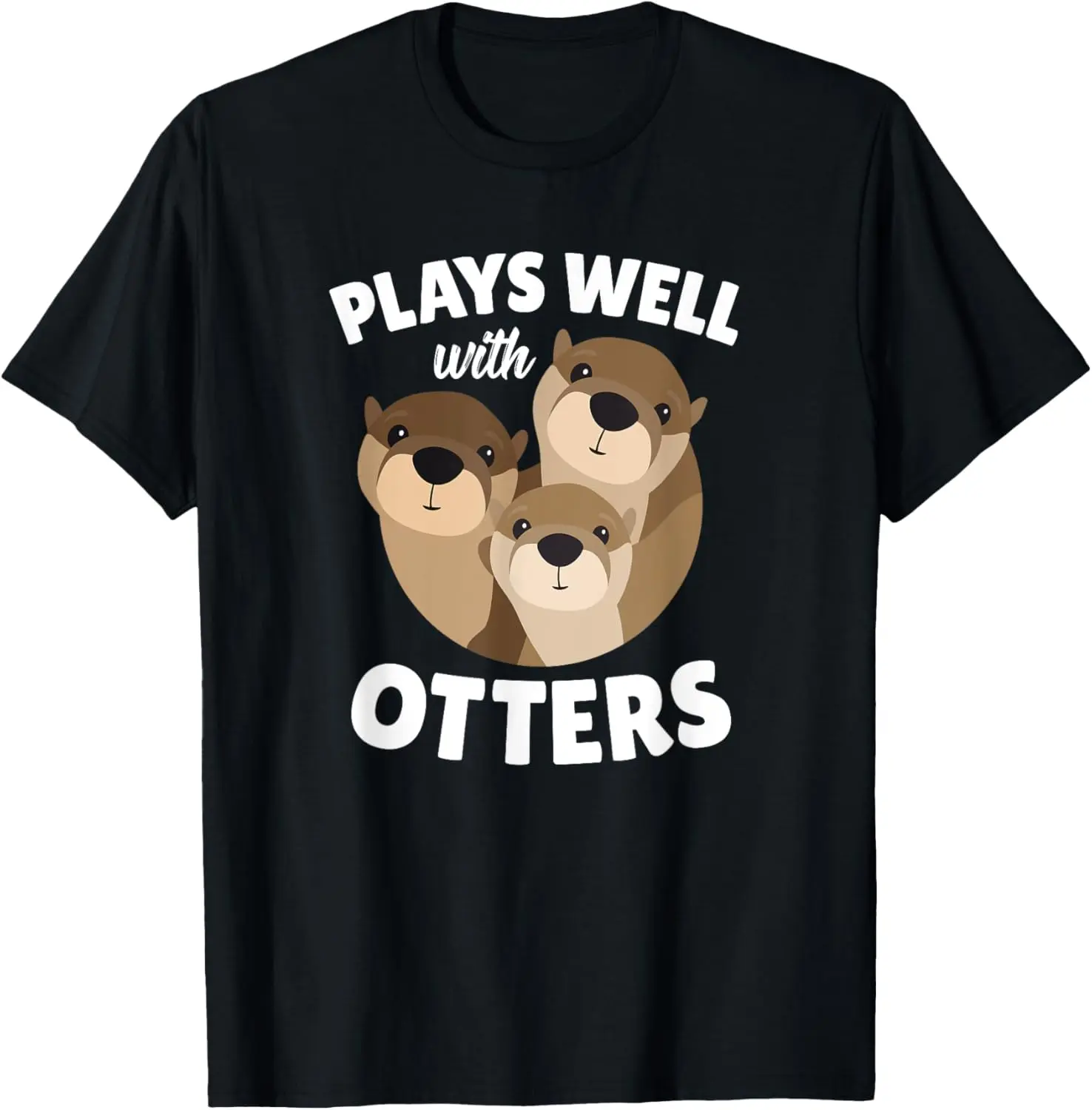 100% Cotton Plays Well With Otters - Funny Otter Pun Gift T-Shirt