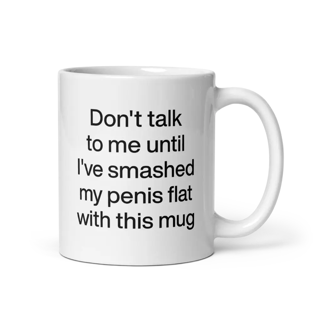 Don't talk to me until I've smashed my penis flat with this mug. | Funny Adult Coffee Mug, Ceramic Aesthetic Words, Meme Merch, Rude Gag Gift