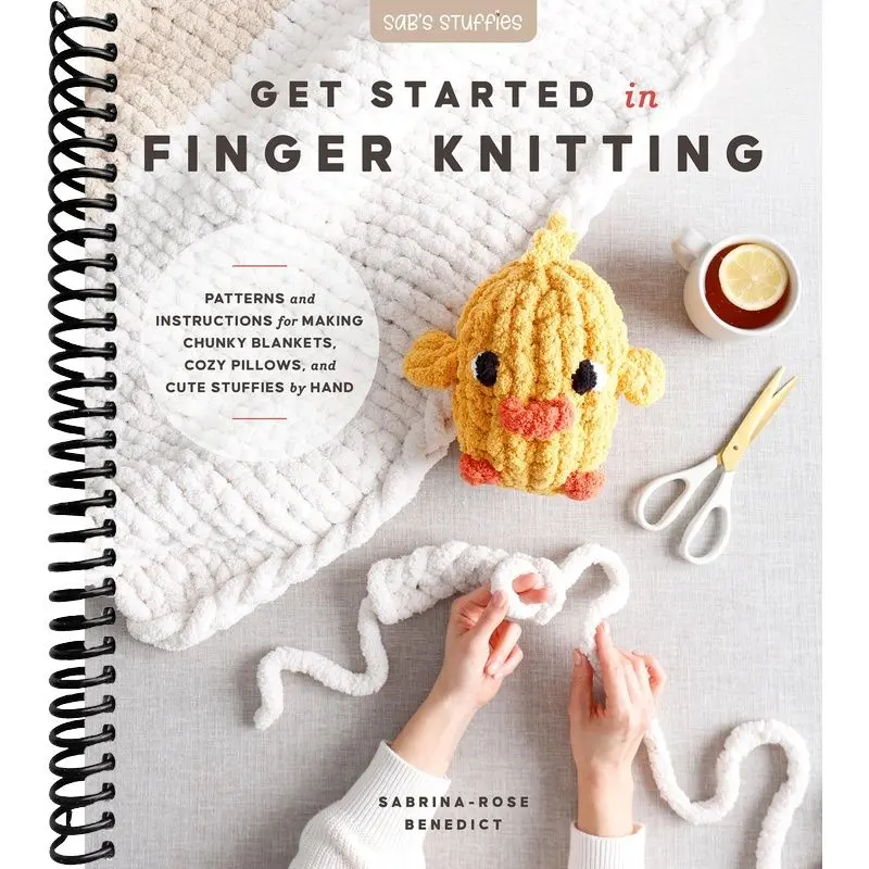 Get Started in Finger Knitting: Patterns and Instructions for Making Chunky Blankets, Cozy Pillows, and Cute Stuffies by Hand
