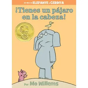 ¡Tienes Un Pájaro En La Cabeza!-An Elephant and Piggie Book, Spanish Edition -- Mo Willems, Hardcover