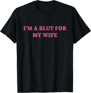 100% Cotton I'm A Slut For My Wife T-Shirt Casual Vintage