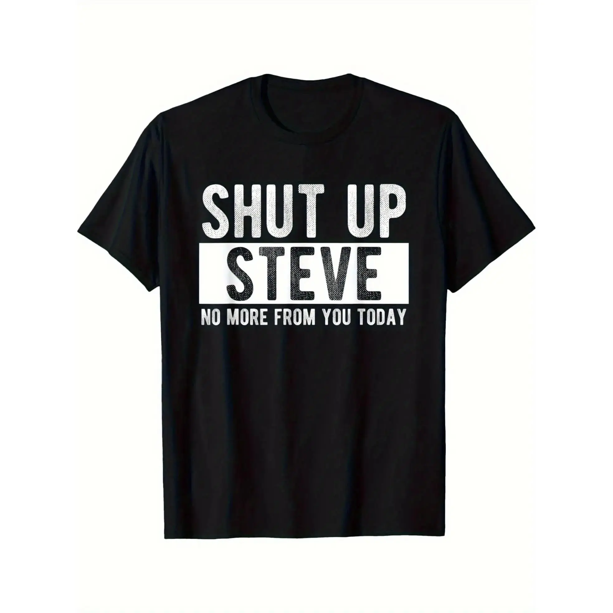 Men's "Shut Up Steve" Humor Graphic Tee, 100% Cotton Short-Sleeve Black Crew Neck Top with Bold White Durable Print, Mensfashion Casual Clothing, Ideal Gift for Men Streetwear Round Neck Shortsleeve