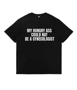 Funny Statement Tee - My Hungry Ass Could Not Be a Gynecologist |   Gift for Nurses, Doctors, Medical Humor, Unisex Apparel