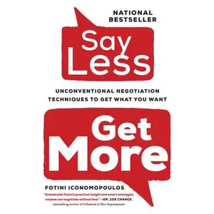 USED-Say Less: Unconventional Negotiation Techniques to Get What You Want by Iconomopoulos, Fotini (Paperback)