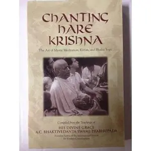 USED-Chanting Hare Krishna: The Art of Mystic Meditation, Kirtan, and Bhakti Yoga: Compiled from the Teachings of A.C. Bhaktivedanta Swami Prabhupada by 1896-1977 A (Hardcover)