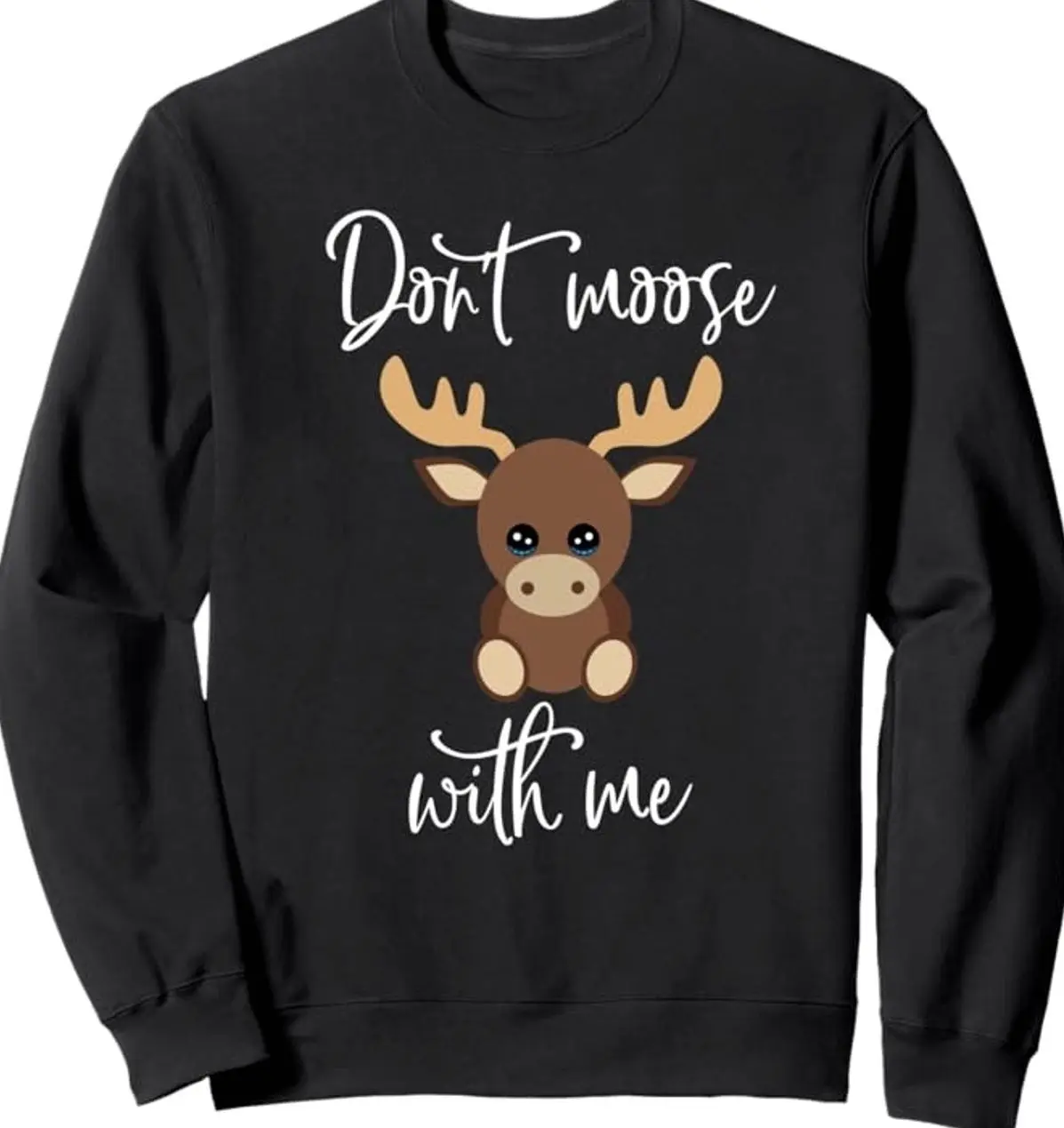 Don’t Moose With Me Sweatshirt, Funny Moose Pun, Cute Animal Lover Gift 4UC