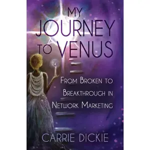 USED-My Journey to Venus: From Broken to Breakthrough in Network Marketing by Dickie, Carrie (Paperback)