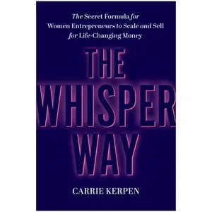 USED-The Whisper Way: The Secret Formula for Women Entrepreneurs to Scale and Sell for Life-Changing Money by Kerpen, Carrie (Hardcover)