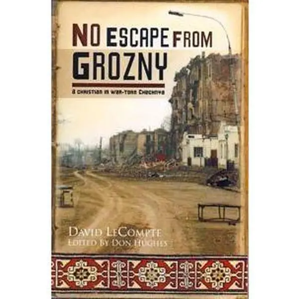 USED-No Escape From Grozny: A Christian in War-Torn Chechnya by David LeCompte (Paperback)