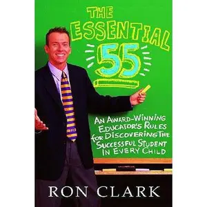 USED-The Essential 55: An Award-Winning Educator's Rules for Discovering the Successful Student in Every Child by Ron Clark (Hardcover)